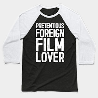 Pretentious Foreign Film Lover - Funny Movie Fan Gift Baseball T-Shirt